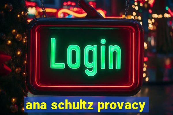 ana schultz provacy